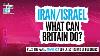 Iran Israel What Can Britain Do Oh God What Now